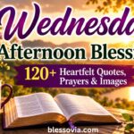 Wednesday Afternoon Blessings 120+ Heartfelt Quotes, Prayers & Images