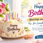 Happy Birthday Blessings and Wishes for Loved Ones